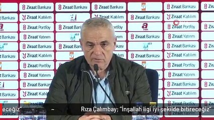 Rıza Çalımbay: "İnşallah ligi iyi şekilde bitireceğiz"