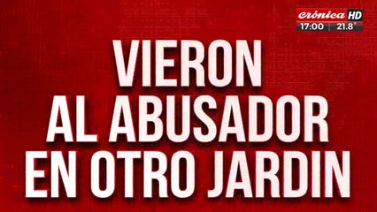 Vieron al abusador en otro jardín: lo buscan colegio por colegio