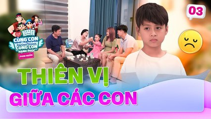 Tổn thương đến từ sự THIÊN VỊ  Phim ngắn CÙNG CON TRƯỞNG THÀNH CÙNG CON HẠNH PHÚC 3