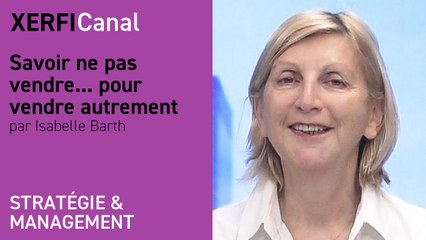 Savoir ne pas vendre ... pour vendre autrement [Isabelle Barth]