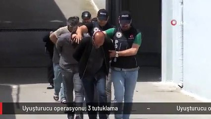 Uyuşturucu operasyonu: 3 tutuklama