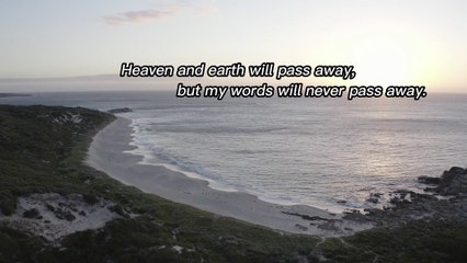 Matthew 24:35 - God's words will never perish