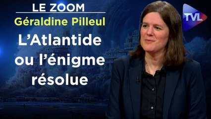 Zoom - Géraldine Pilleul : L’Atlantide ou l’énigme résolue