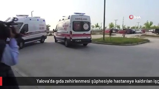 Yalova'da gıda zehirlenmesi şüphesiyle hastaneye kaldırılan işçi sayısı 140'a yükseldi