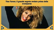 Tina Turner, il grande segreto svelato prima della scomparsa