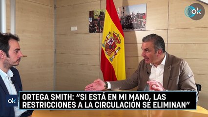 Ortega Smith: "Si está en mi mano, las restricciones a la circulación se eliminan"