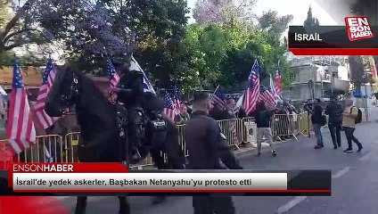 İsrail'de yedek askerler, Başbakan Netanyahu’yu protesto etti