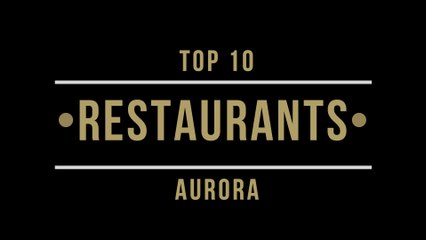 Top 10 Best Restaurants to Visit in Aurora, Illinois