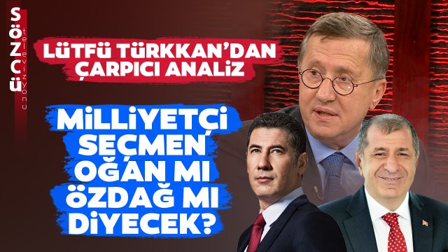 Milliyetçi Seçmen Oğan mı Özdağ mı Diyecek? Lütfü Türkkan'dan Çarpıcı Analiz