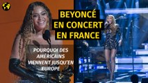 Pourquoi des Américains viennent en France voir Beyoncé ?