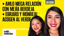 #EnVivo | #CaféYNoticias | AMLO niega relación con Mejía Berdeja | Ebrard y Monreal abrazan al Verde