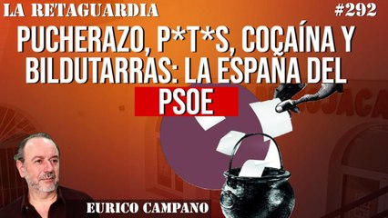 La Retaguardia #292: Pucherazo, p*t*s, cocaína y bildutarras: la España del PSOE