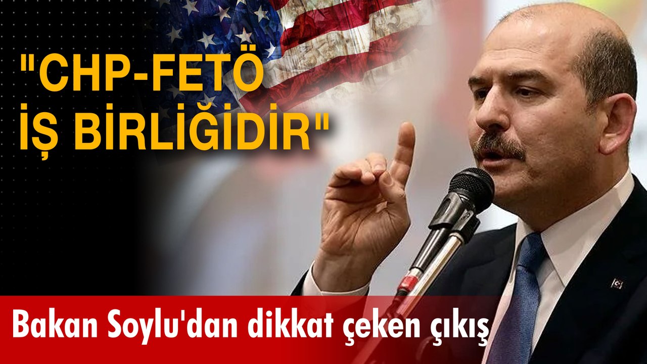 Bakan Soylu'dan dikkat çeken çıkış:  "CHP-FETÖ iş birliğidir"