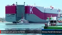 Süveyş Kanalı'nda karaya oturan yük gemisi kurtarıldı