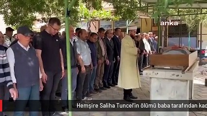 Hemşire Saliha Tuncel'in ölümü baba tarafından kadın cinayeti olarak nitelendirildi