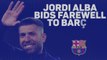 Jordi Alba bids farewell to Barcelona