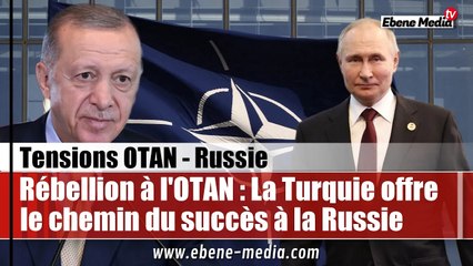 Rébellion à l'OTAN : La Turquie se dresse contre les Etats-Unis et favorise la Russie