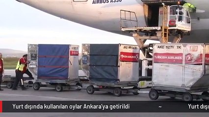 Yurt dışında kullanılan oylar Ankara'ya getirildi