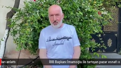 İBB Başkanı İmamoğlu ile tartışan pazar esnafı o anları anlattı