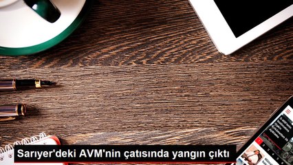 Sarıyer'deki AVM'nin çatısında yangın çıktı