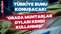 Türkiye Bunu Konuşacak! CHP'li Vekilden 'Orada Muhtarlar Tüm Oyları Kendi Kullanmış' İddiası