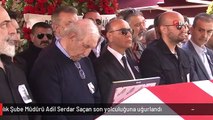 Eski İstanbul Organize Suçlarla Mücadele ve Kaçakçılık Şube Müdürü Adil Serdar Saçan son yolculuğuna uğurlandı