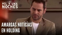 Amargas noticias en Holding | Las Mil y Una Noches - Episodio 21