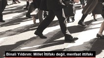 Binali Yıldırım: Millet İttifakı değil, menfaat ittifakı