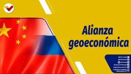 Punto de Encuentro | La alianza geoeconómica China-Rusia se fortalece un 40%