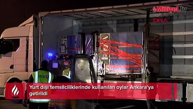 Yurt dışı temsilciliklerinde kullanılan oylar Ankara'ya getirildi