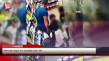 Edirne'de küçük kızı markette taciz etti