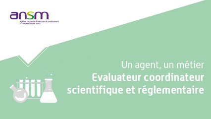 Les Métiers de l'ANSM - Evaluateur coordinateur scientifique et réglementaire