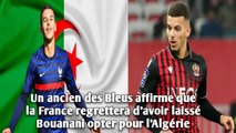 Un ancien des Bleus affirme que la France regrettera d’avoir laissé Bouanani opter pour l’Algérie.