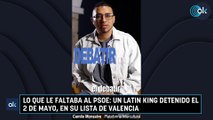 Lo que le faltaba al PSOE: un Latin King detenido el 2 de mayo, en su lista de Valencia