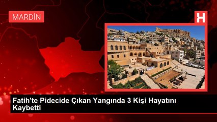Fatih'te Pidecide Çıkan Yangında 3 Kişi Hayatını Kaybetti