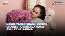 Hamil Tanpa Suami, Denise Chariesta Berkaca-kaca Akui Kena Karma