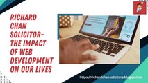 Richard Chan Solicitor-The Impact of Web Development on Our Lives