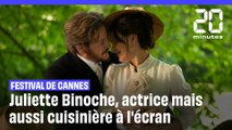 Festival de Cannes : Juliette Binoche, actrice mais aussi cuisinière à l'écran