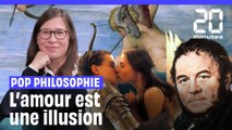 Amour & pop philosophie : Épisode 4, l'amour est une illusion