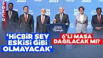 'Hiçbir Şey Eskisi Gibi Olmayacak' 6'lı Masa Dağılıyor mu?