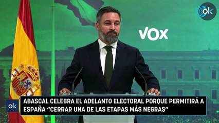 Abascal celebra el adelanto electoral porque permitirá a España cerrar una de las etapas más negras