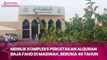 Menilik Kompleks Percetakan Alquran Raja Fahd di Madinah, Berusia 40 Tahun