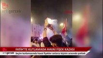 Fatih'te seçim kutlaması sırasında havai fişek kazası