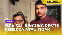 Haji Faisal Bingung Restui Rebecca Klopper Jadi Menantunya: Persoalannya Berat