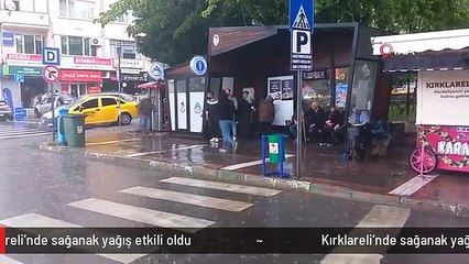 Kırklareli'nde sağanak yağış etkili oldu