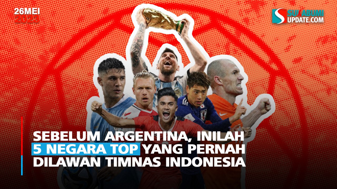 Sebelum Argentina, Inilah 5 Negara Top yang Pernah Dilawan Timnas ...