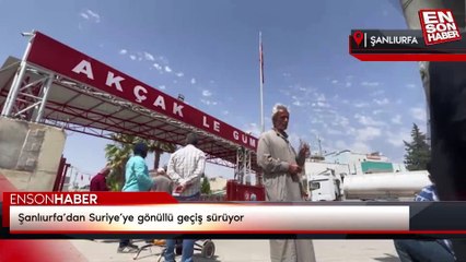 Şanlıurfa’dan Suriye’ye gönüllü geçiş sürüyor