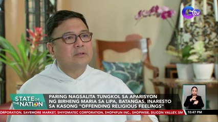 Paring nagsalita tungkol sa aparisyon ng Birheng Maria sa Lipa, Batangas, inaresto sa kasong "offending religious feelings" | SONA