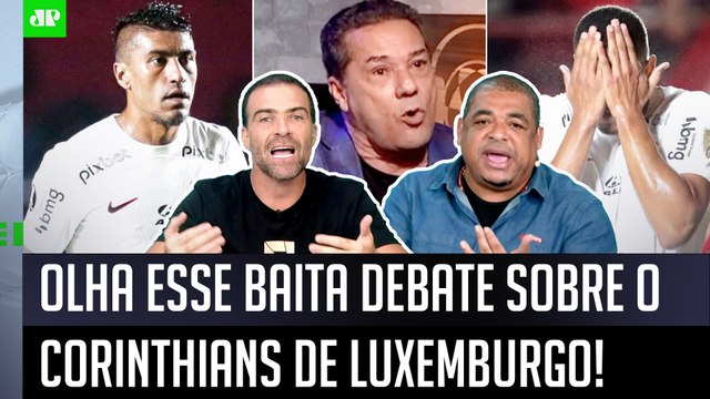 EU JURO! Pra mim, o Luxemburgo TÁ FALANDO ESSAS COISAS porque... Corinthians GERA DEBATE!