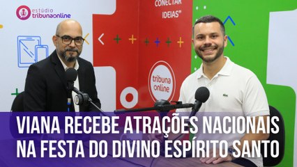 Download Video: Viana recebe atrações nacionais na Festa do Divino Espírito Santo | Estúdio Tribuna Online